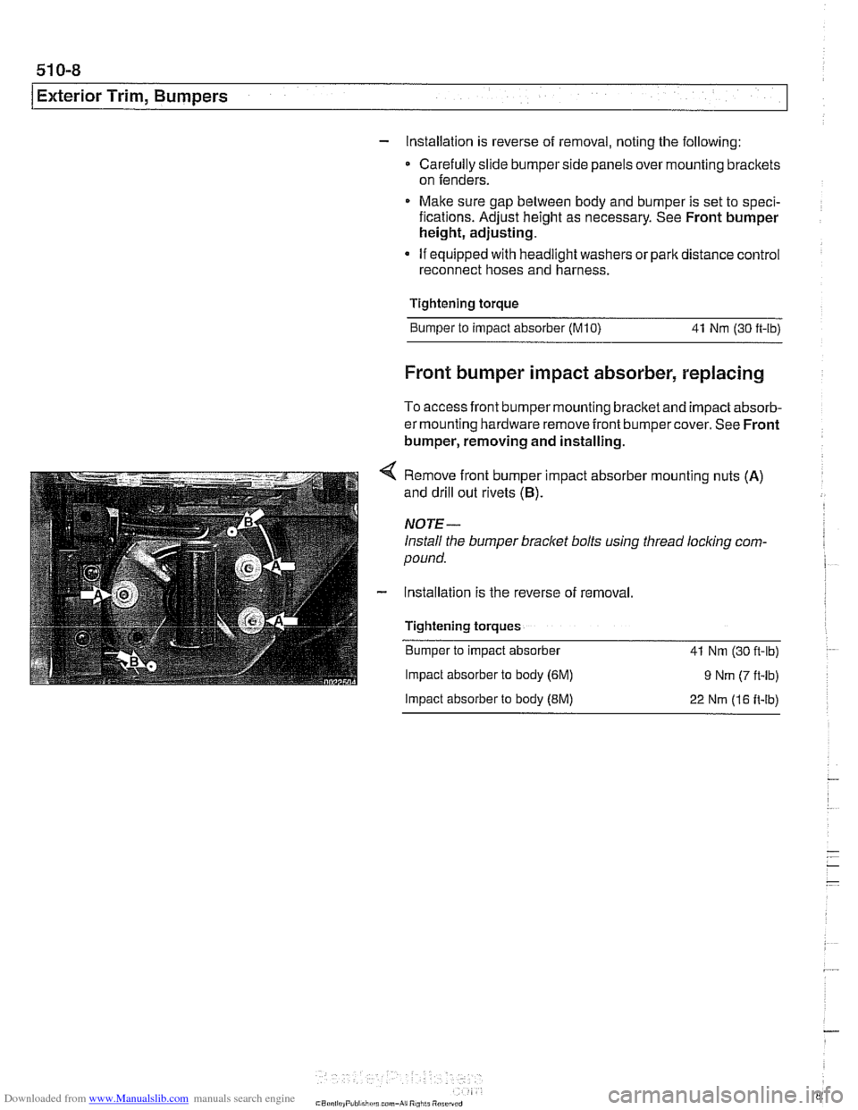 BMW 528i 2000 E39 Owners Manual Downloaded from www.Manualslib.com manuals search engine
51 0-8
I Exterior Trim, Bumpers
- Installation is reverse of removal, noting the following:
Carefully slide bumper side panels over mo BMW 528i 2000 E39 Owners Manual Downloaded from www.Manualslib.com manuals search engine
51 0-8
I Exterior Trim, Bumpers
- Installation is reverse of removal, noting the following:
Carefully slide bumper side panels over mo