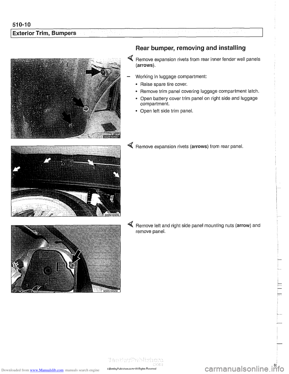 BMW 540i 1997 E39 User Guide Downloaded from www.Manualslib.com manuals search engine 
51 0-1 0 
Exterior Trim, Bumpers Rear bumper,  removing 
and installing 
Remove expansion rivets from  rear inner fender well panels 
(arrows)