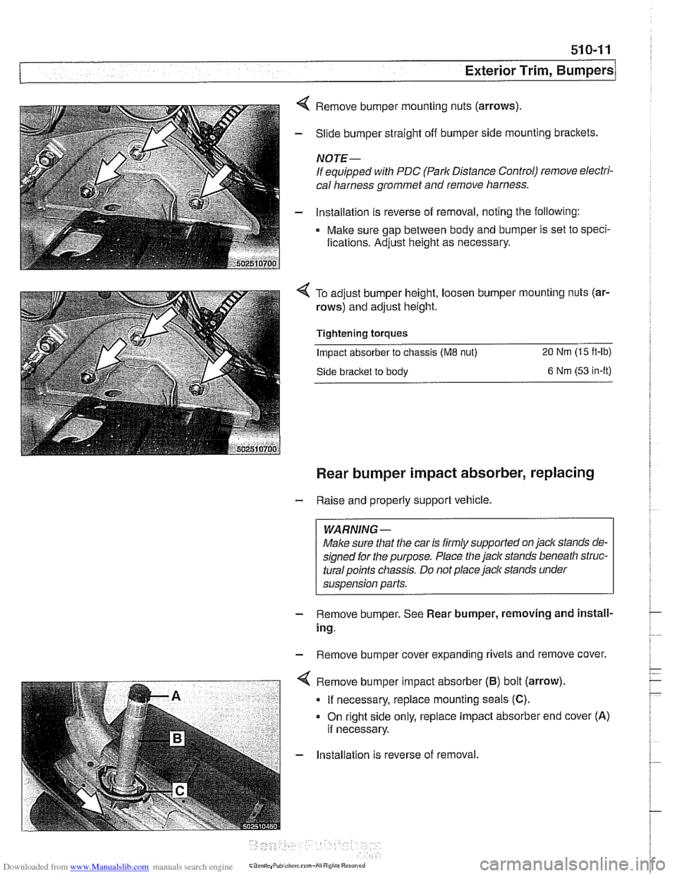 BMW 540i 2000 E39 Owners Guide Downloaded from www.Manualslib.com manuals search engine
Exterior Trim, Bumpers
4 Remove bumper mounting nuts (arrows)
- Slide bumper straight off bumper side mounting brackets.
NOTE-
If equi BMW 540i 2000 E39 Owners Guide Downloaded from www.Manualslib.com manuals search engine
Exterior Trim, Bumpers
4 Remove bumper mounting nuts (arrows)
- Slide bumper straight off bumper side mounting brackets.
NOTE-
If equi