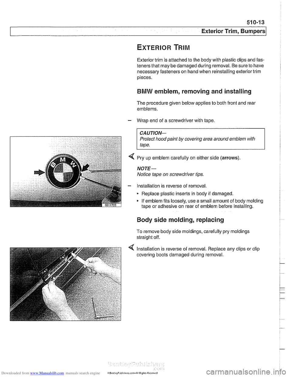 BMW 540i 1999 E39 Service Manual Downloaded from www.Manualslib.com manuals search engine
51 0-1 3
Exterior Trim, Bumpers
Exterior trim is attached to the body with plastic clips and fas-
teners that may be damaged during r BMW 540i 1999 E39 Service Manual Downloaded from www.Manualslib.com manuals search engine
51 0-1 3
Exterior Trim, Bumpers
Exterior trim is attached to the body with plastic clips and fas-
teners that may be damaged during r