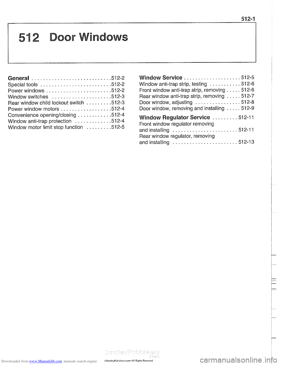BMW 528i 1999 E39 Workshop Manual Downloaded from www.Manualslib.com manuals search engine
1 512 Door Windows
................... General ........................... .51 2.2 Window Service .51 2.5
........... Special tools ...... BMW 528i 1999 E39 Workshop Manual Downloaded from www.Manualslib.com manuals search engine
1 512 Door Windows
................... General ........................... .51 2.2 Window Service .51 2.5
........... Special tools ......