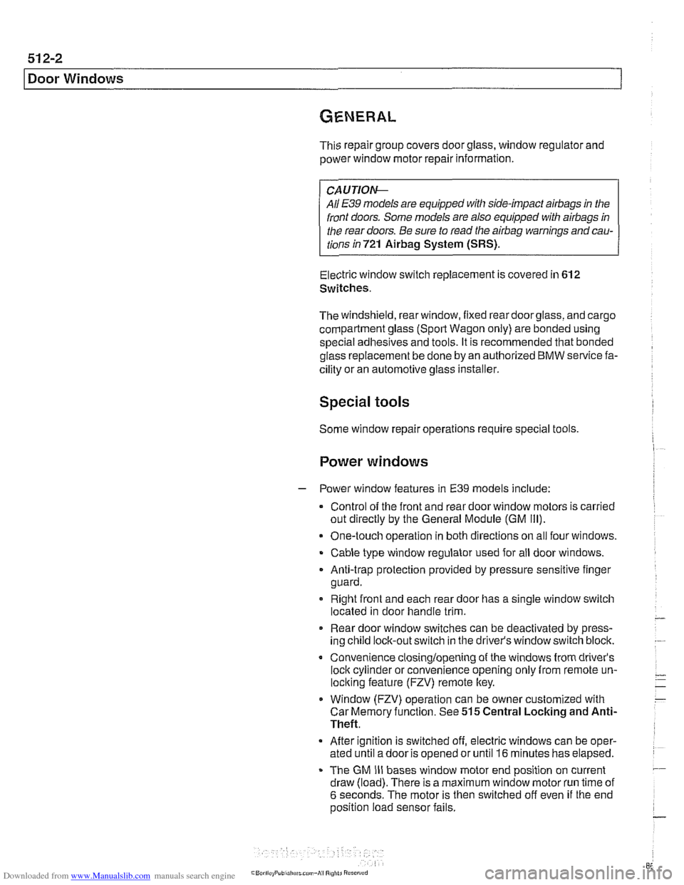 BMW 528i 2000 E39 Workshop Manual Downloaded from www.Manualslib.com manuals search engine
51 2-2
I Door Windows 1
This repair group covers door glass, window regulator and
power window motor repair information.
CA U JIO&
Al BMW 528i 2000 E39 Workshop Manual Downloaded from www.Manualslib.com manuals search engine
51 2-2
I Door Windows 1
This repair group covers door glass, window regulator and
power window motor repair information.
CA U JIO&
Al