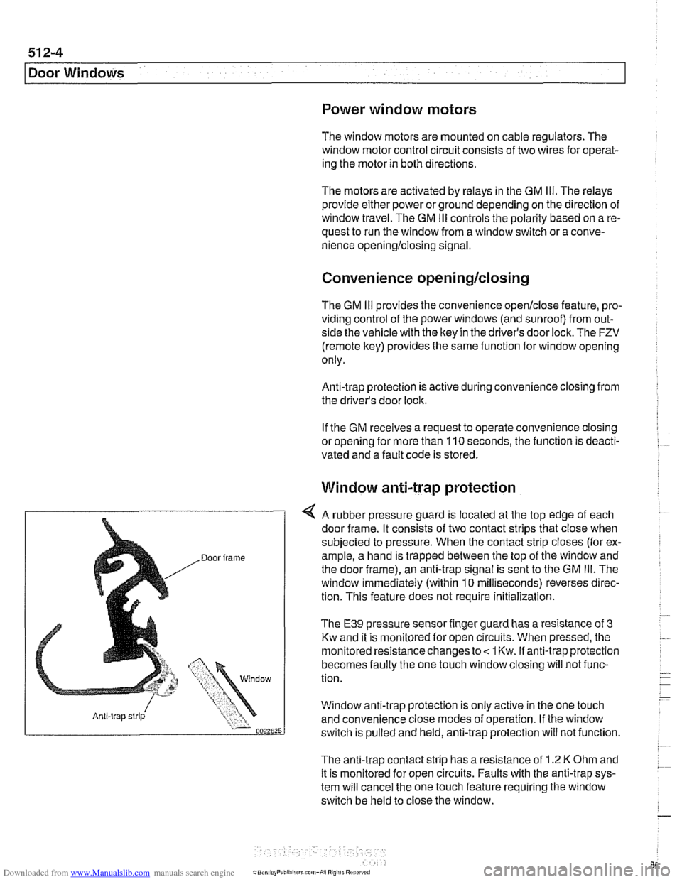 BMW 528i 1997 E39 Workshop Manual Downloaded from www.Manualslib.com manuals search engine 
51 2-4 
I Door Windows 
/ Anti-trap strip 
Power  window  motors 
The window motors  are mounted  on cable regulators. The 
window  motor cont