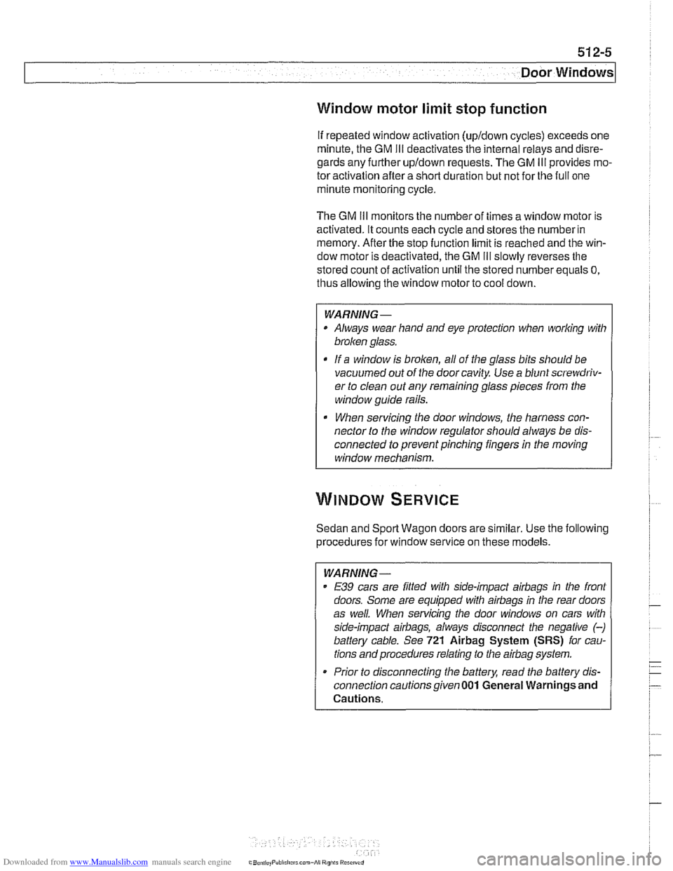 BMW 540i 1999 E39 Repair Manual Downloaded from www.Manualslib.com manuals search engine
Door windows1
Window motor limit stop function
If repeated window activation (upldown cycles) exceeds one
minute, the
GM Ill deactivat BMW 540i 1999 E39 Repair Manual Downloaded from www.Manualslib.com manuals search engine
Door windows1
Window motor limit stop function
If repeated window activation (upldown cycles) exceeds one
minute, the
GM Ill deactivat