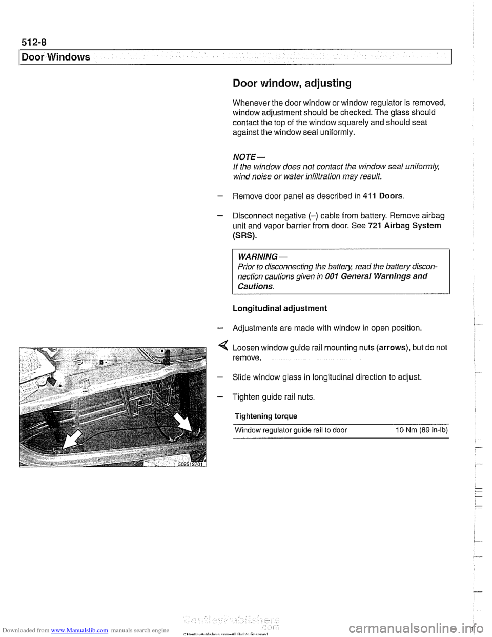BMW 528i 1998 E39 Workshop Manual Downloaded from www.Manualslib.com manuals search engine
51 2-8
Door Windows
Door window, adjusting
Whenever the door window or window regulator is removed,
window adjustment should be check BMW 528i 1998 E39 Workshop Manual Downloaded from www.Manualslib.com manuals search engine
51 2-8
Door Windows
Door window, adjusting
Whenever the door window or window regulator is removed,
window adjustment should be check