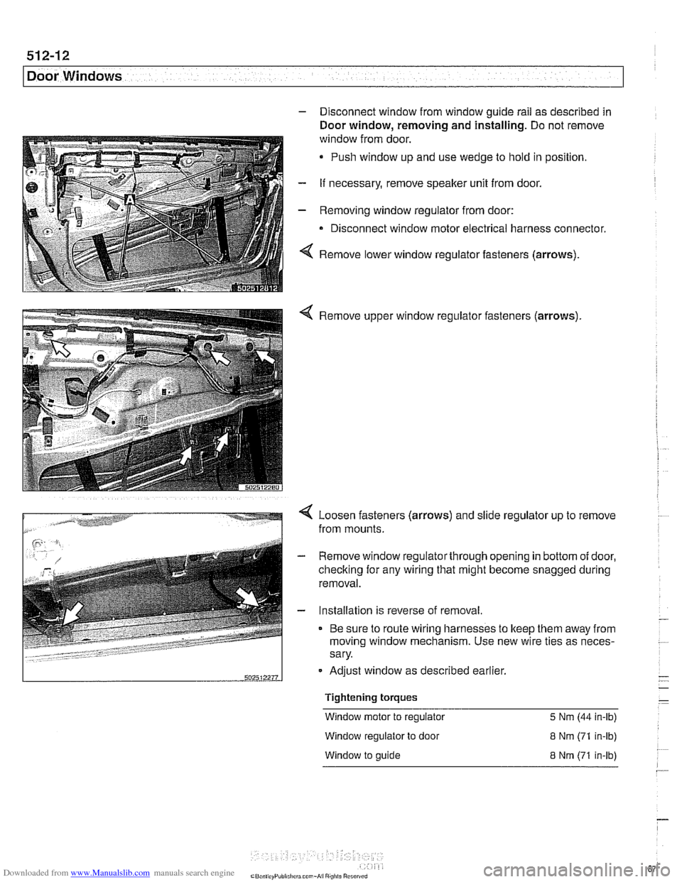 BMW 528i 1998 E39 Workshop Manual Downloaded from www.Manualslib.com manuals search engine
512-12
I Door Windows
- Disconnect window from window guide rail as described in
Door window, removing
and installing. Do not remove BMW 528i 1998 E39 Workshop Manual Downloaded from www.Manualslib.com manuals search engine
512-12
I Door Windows
- Disconnect window from window guide rail as described in
Door window, removing
and installing. Do not remove