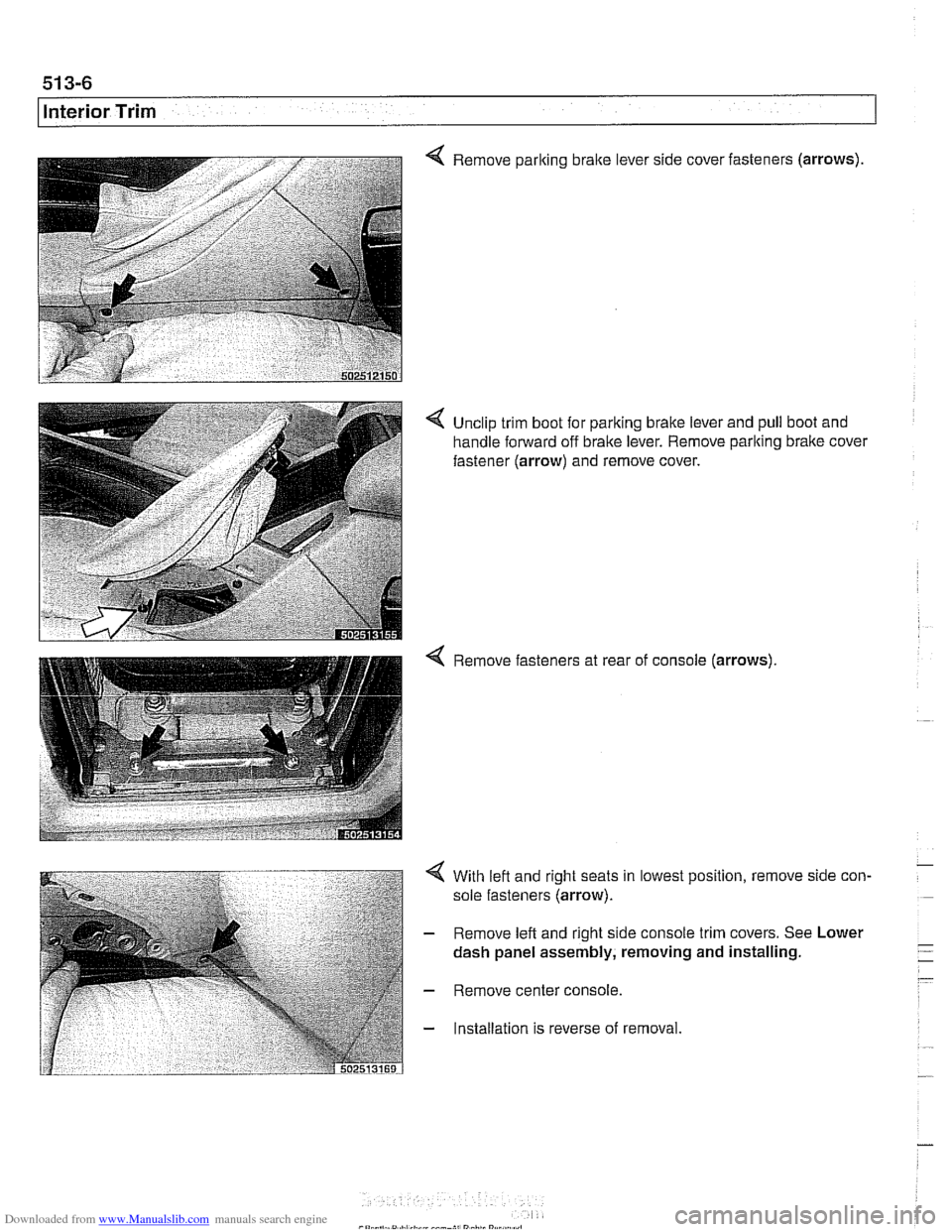 BMW 525i 2001 E39 Workshop Manual Downloaded from www.Manualslib.com manuals search engine 
51 3-6 
Interior Trim 
Remove parking bralte lever side cover fasteners (arrows) 
4 Unclip trim  boot for  parking brake lever  and pull boot 