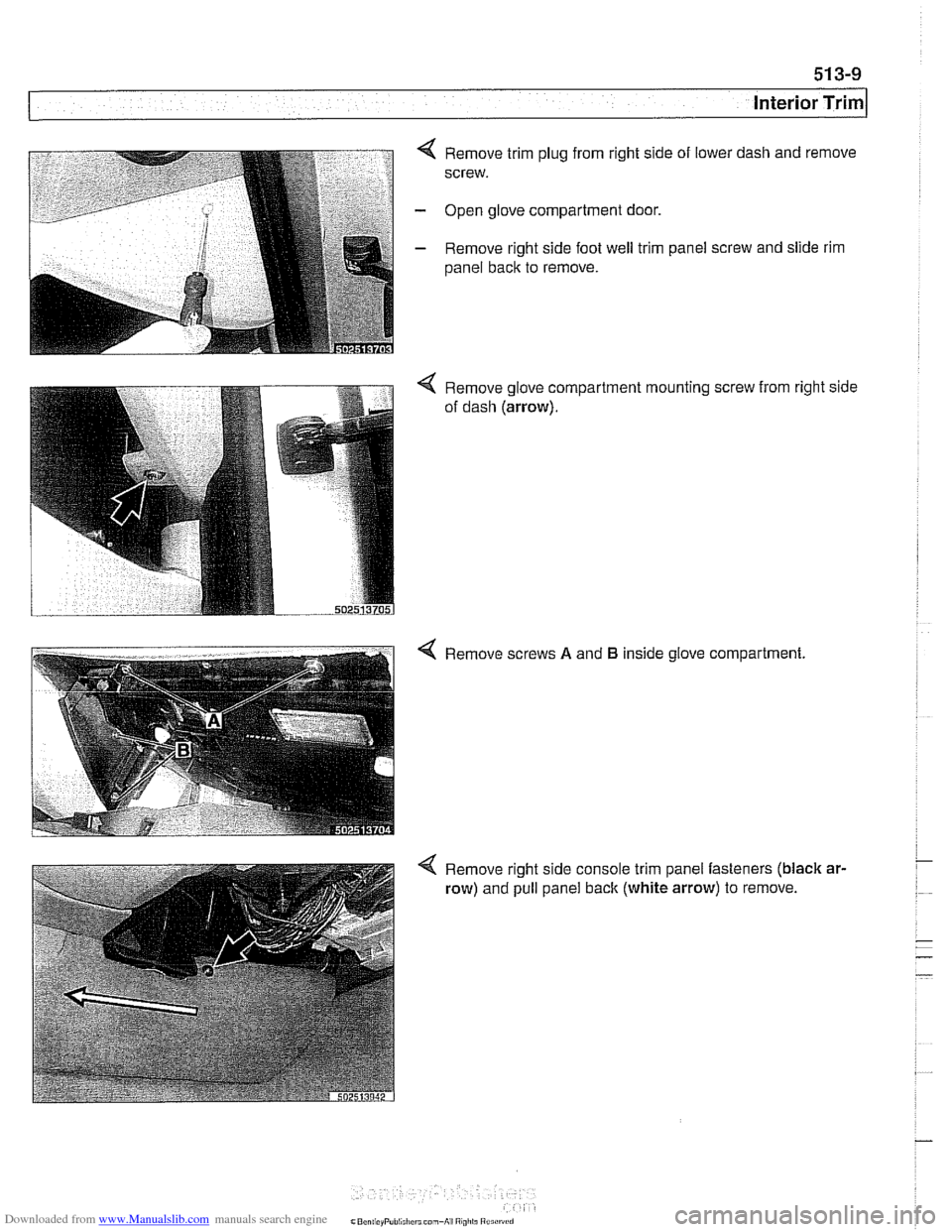 BMW 525i 1998 E39 Workshop Manual Downloaded from www.Manualslib.com manuals search engine 
Interior Trim 
4 Remove trim plug from right side  of lower  dash and  remove 
screw. 
- Open  glove compartment  door. 
- Remove right side  
