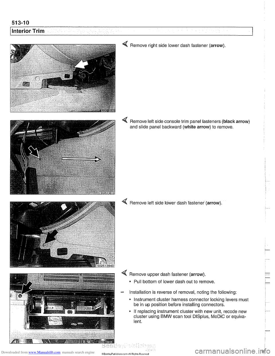 BMW 525i 2001 E39 Workshop Manual Downloaded from www.Manualslib.com manuals search engine 
interior Trim 
Remove right side lower dash  fastener (arrow) 
< Remove left  side console  trim panel  fasteners  (black arrow) 
and  slide  