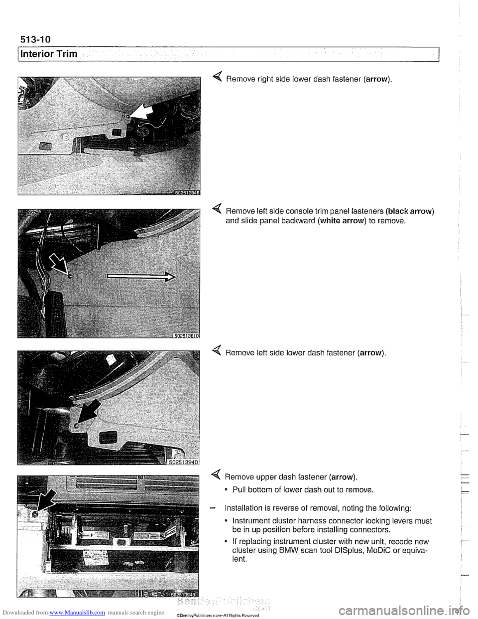 BMW 525i 1998 E39 Workshop Manual Downloaded from www.Manualslib.com manuals search engine 
interior Trim 
Remove right side lower dash  fastener (arrow) 
< Remove left  side console  trim panel  fasteners  (black arrow) 
and  slide  
