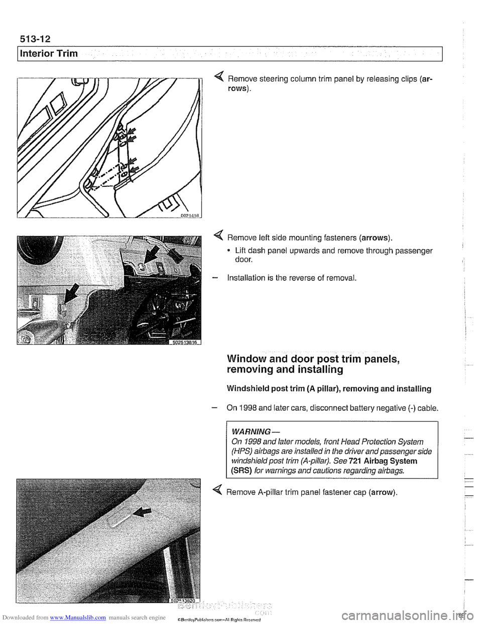 BMW 528i 1998 E39 Owners Manual Downloaded from www.Manualslib.com manuals search engine 
513-12 
Interior Trim 
< Remove steering column trim  panel by releasing  clips (ar- 
rows). 
< Remove left side mounting fasteners  (arrows).