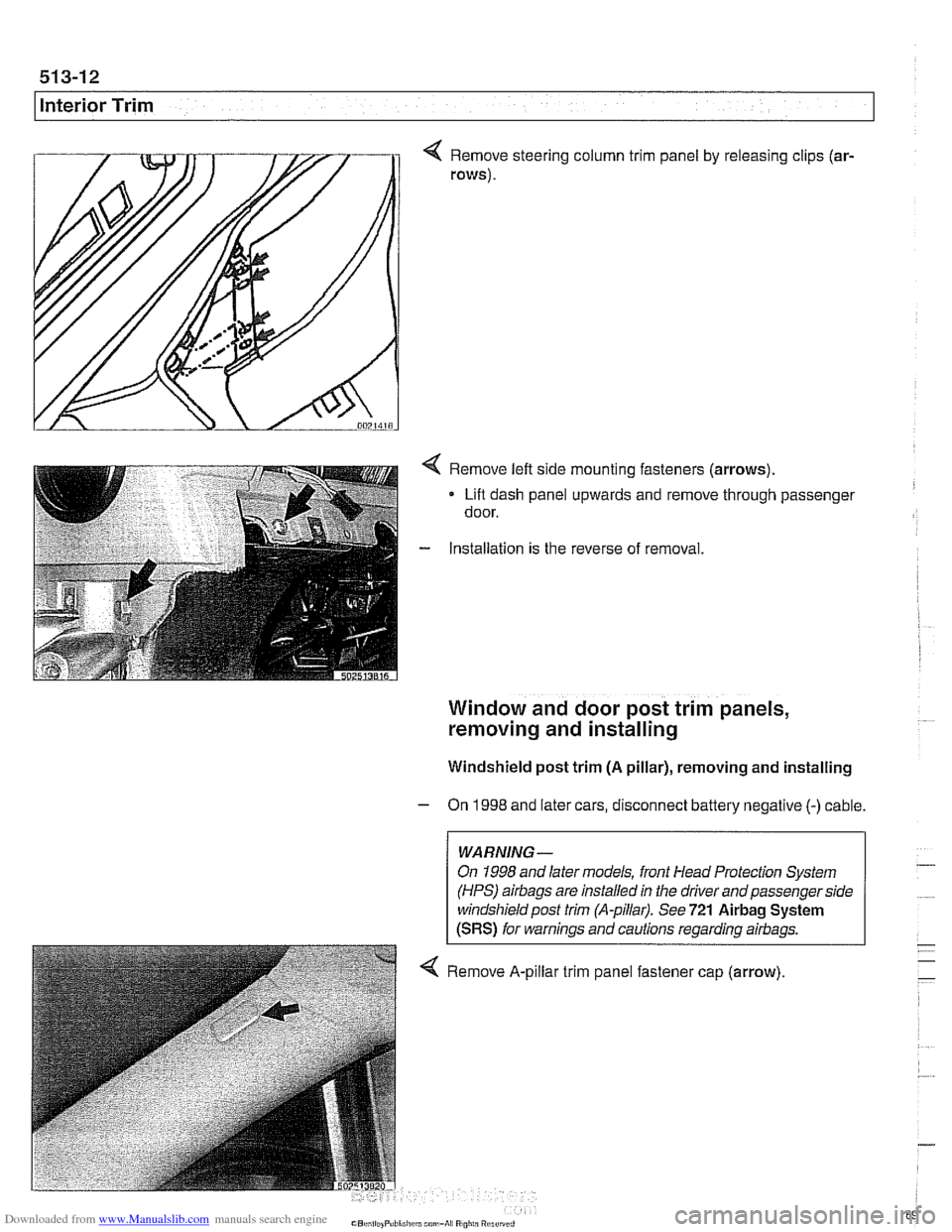 BMW 528i 1998 E39 Owners Manual Downloaded from www.Manualslib.com manuals search engine
513-12
Interior Trim
< Remove steering column trim panel by releasing clips (ar-
rows).
< Remove left side mounting fasteners (arrows). BMW 528i 1998 E39 Owners Manual Downloaded from www.Manualslib.com manuals search engine
513-12
Interior Trim
< Remove steering column trim panel by releasing clips (ar-
rows).
< Remove left side mounting fasteners (arrows).