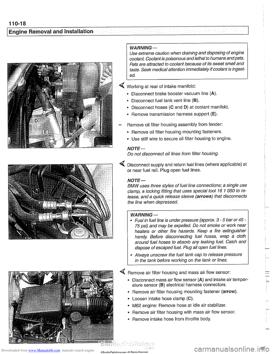 BMW 525i 1999 E39 Workshop Manual Downloaded from www.Manualslib.com manuals search engine
I Engine Removal and Installation
WARNING -
Use extreme caution when draining and disposing of engine
coolant. Coolant is poisonous andl BMW 525i 1999 E39 Workshop Manual Downloaded from www.Manualslib.com manuals search engine
I Engine Removal and Installation
WARNING -
Use extreme caution when draining and disposing of engine
coolant. Coolant is poisonous andl