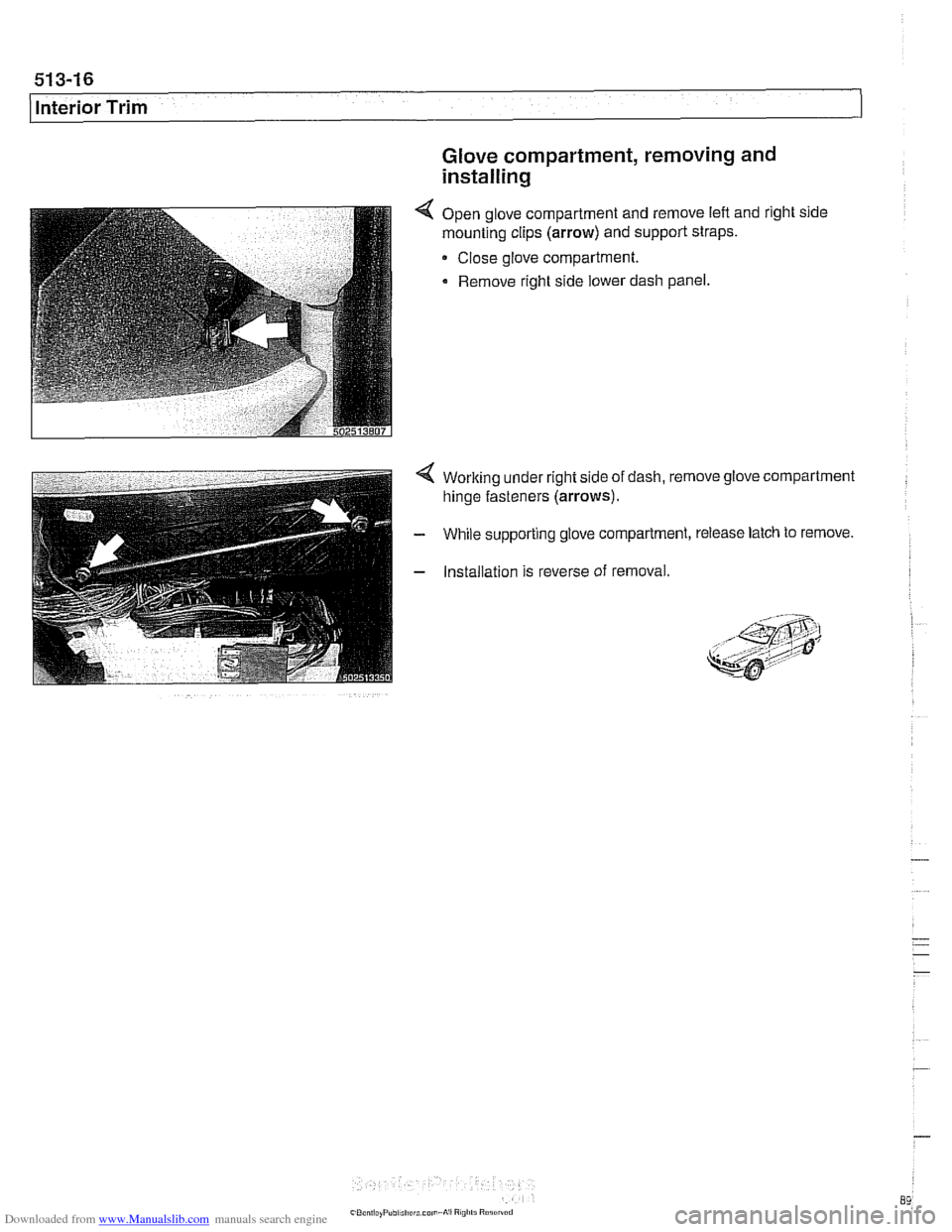 BMW 525i 1998 E39 Workshop Manual Downloaded from www.Manualslib.com manuals search engine
51 3-1 6
Interior Trim
Glove compartment, removing and
installing
4 Open glove compartment and remove lefl and right side
mounting cl BMW 525i 1998 E39 Workshop Manual Downloaded from www.Manualslib.com manuals search engine
51 3-1 6
Interior Trim
Glove compartment, removing and
installing
4 Open glove compartment and remove lefl and right side
mounting cl