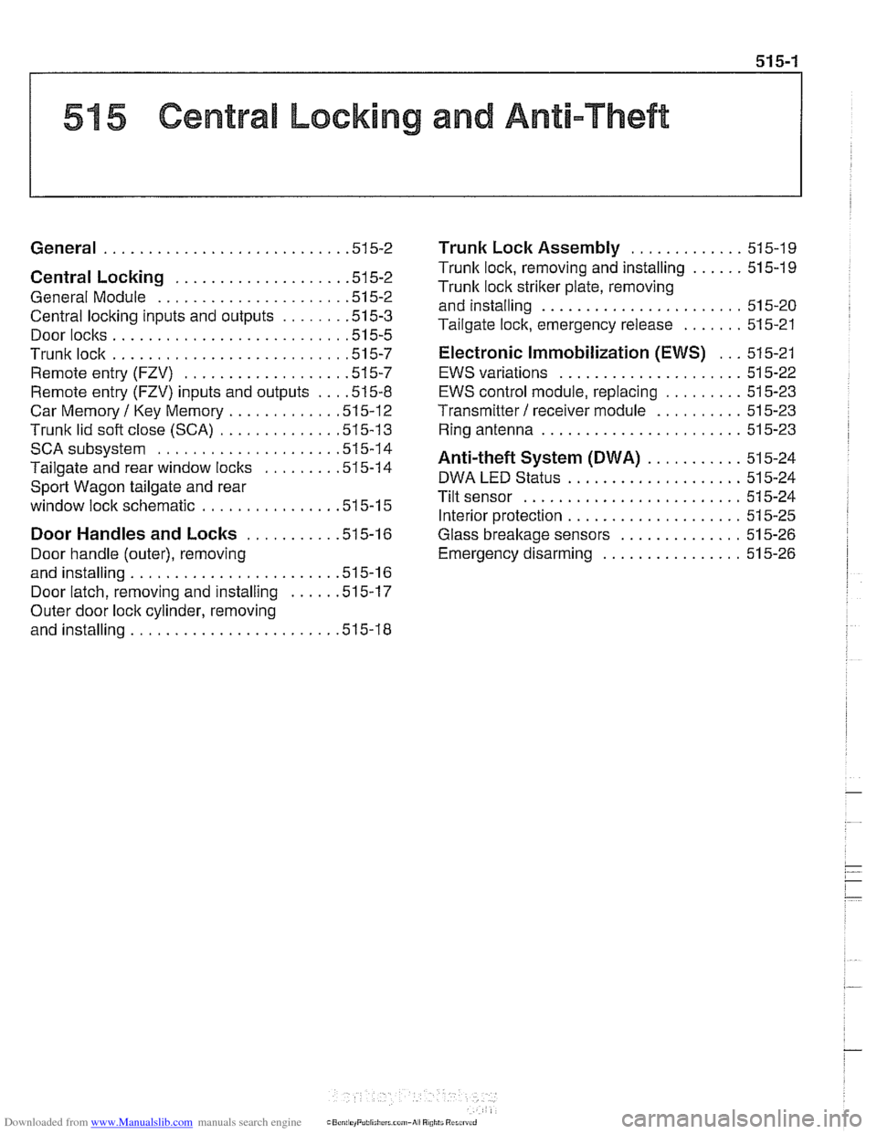 BMW 540i 2000 E39 Workshop Manual Downloaded from www.Manualslib.com manuals search engine
51 5 Central Locking and Anti-Theft
........................... General .51 5.2
Central Locking ................... .51 5.2
General Module BMW 540i 2000 E39 Workshop Manual Downloaded from www.Manualslib.com manuals search engine
51 5 Central Locking and Anti-Theft
........................... General .51 5.2
Central Locking ................... .51 5.2
General Module