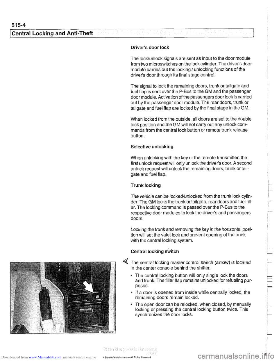 BMW 528i 1998 E39 Workshop Manual Downloaded from www.Manualslib.com manuals search engine 
51 5-4 
I Central Locking and  Anti-Theft 
Drivers door lock 
The 
lock/unlock signals  are sent as  input to the door module 
from two  micr