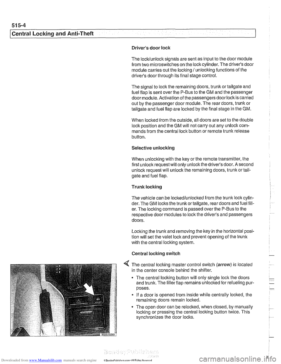 BMW 540i 2000 E39 Workshop Manual Downloaded from www.Manualslib.com manuals search engine
51 5-4
I Central Locking and Anti-Theft
Drivers door lock
The
lock/unlock signals are sent as input to the door module
from two micr BMW 540i 2000 E39 Workshop Manual Downloaded from www.Manualslib.com manuals search engine
51 5-4
I Central Locking and Anti-Theft
Drivers door lock
The
lock/unlock signals are sent as input to the door module
from two micr