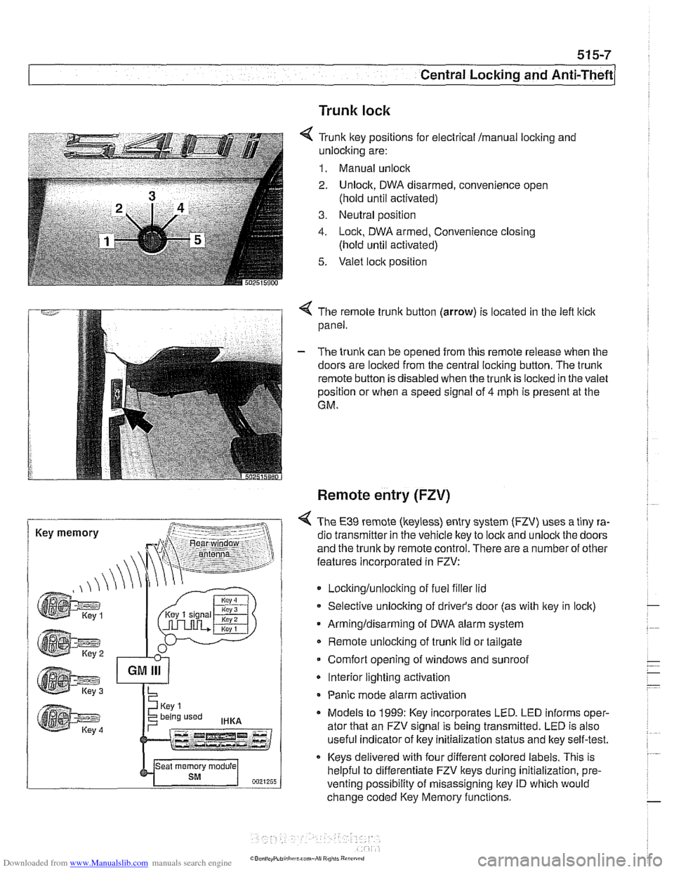 BMW 540i 2000 E39 Workshop Manual Downloaded from www.Manualslib.com manuals search engine
Central Locking and Anti-Theft
Trunk lock
6 Tr~nk ftey pos~rions for eecircal mama, locking and
-nlock~ng are:
1. Manual unock .. - - - BMW 540i 2000 E39 Workshop Manual Downloaded from www.Manualslib.com manuals search engine
Central Locking and Anti-Theft
Trunk lock
6 Tr~nk ftey pos~rions for eecircal mama, locking and
-nlock~ng are:
1. Manual unock .. - - -