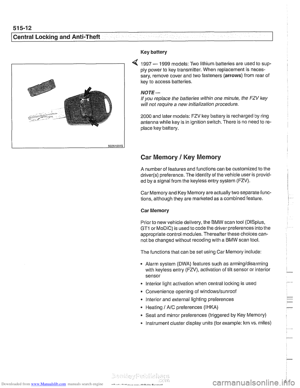 BMW 528i 2000 E39 Workshop Manual Downloaded from www.Manualslib.com manuals search engine
51 5-12
I Central Locking and Anti-Theft
Key battery
9
4 1997 - 1999 models: Two lithium batteries are used to sup-
ply power to key t BMW 528i 2000 E39 Workshop Manual Downloaded from www.Manualslib.com manuals search engine
51 5-12
I Central Locking and Anti-Theft
Key battery
9
4 1997 - 1999 models: Two lithium batteries are used to sup-
ply power to key t