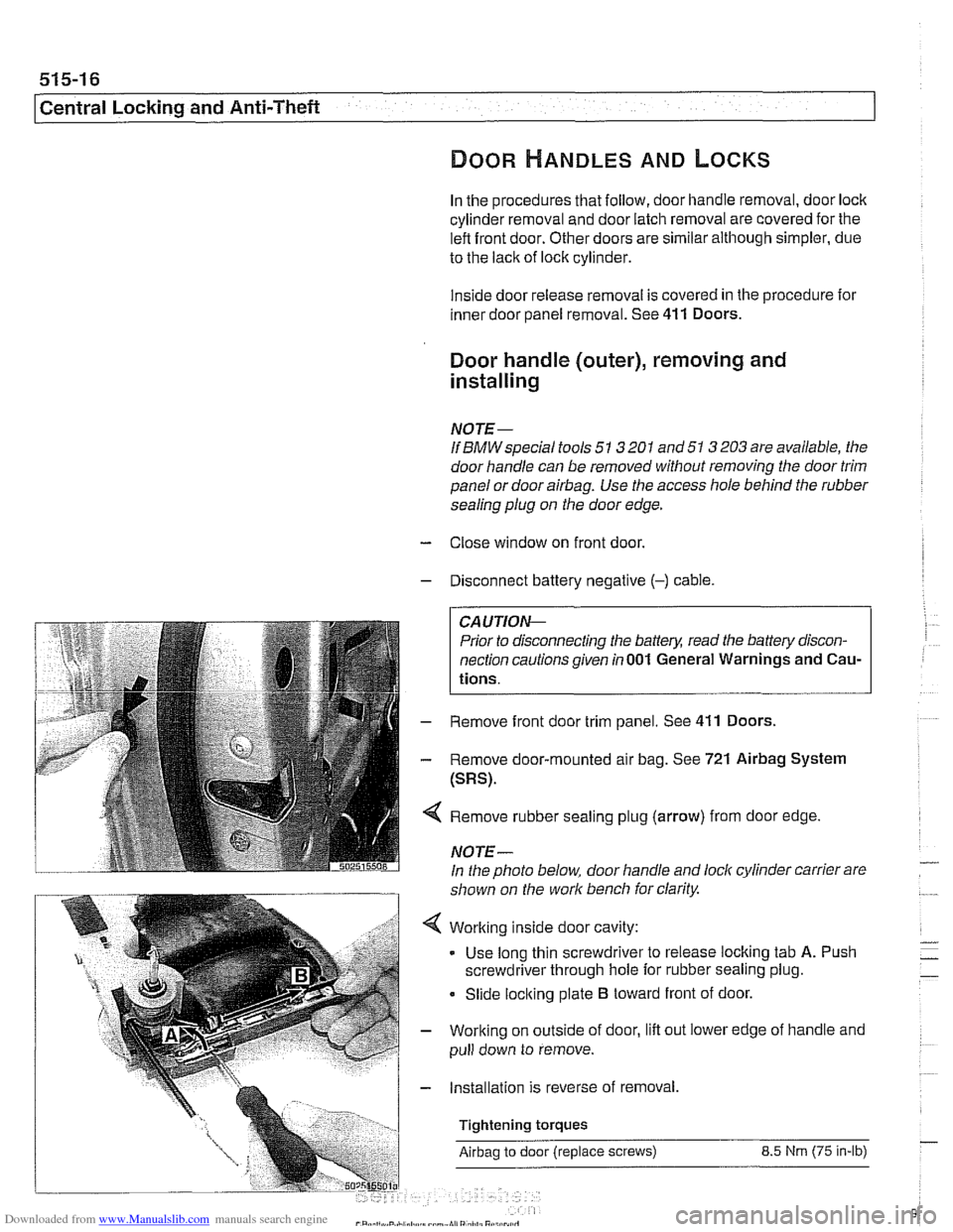 BMW 525i 1999 E39 Service Manual Downloaded from www.Manualslib.com manuals search engine
51 5-1 6
Central Locking and Anti-Theft
DOOR HANDLES AND LOCKS
In the procedures that follow, door handle removal, door lock
cylinder BMW 525i 1999 E39 Service Manual Downloaded from www.Manualslib.com manuals search engine
51 5-1 6
Central Locking and Anti-Theft
DOOR HANDLES AND LOCKS
In the procedures that follow, door handle removal, door lock
cylinder