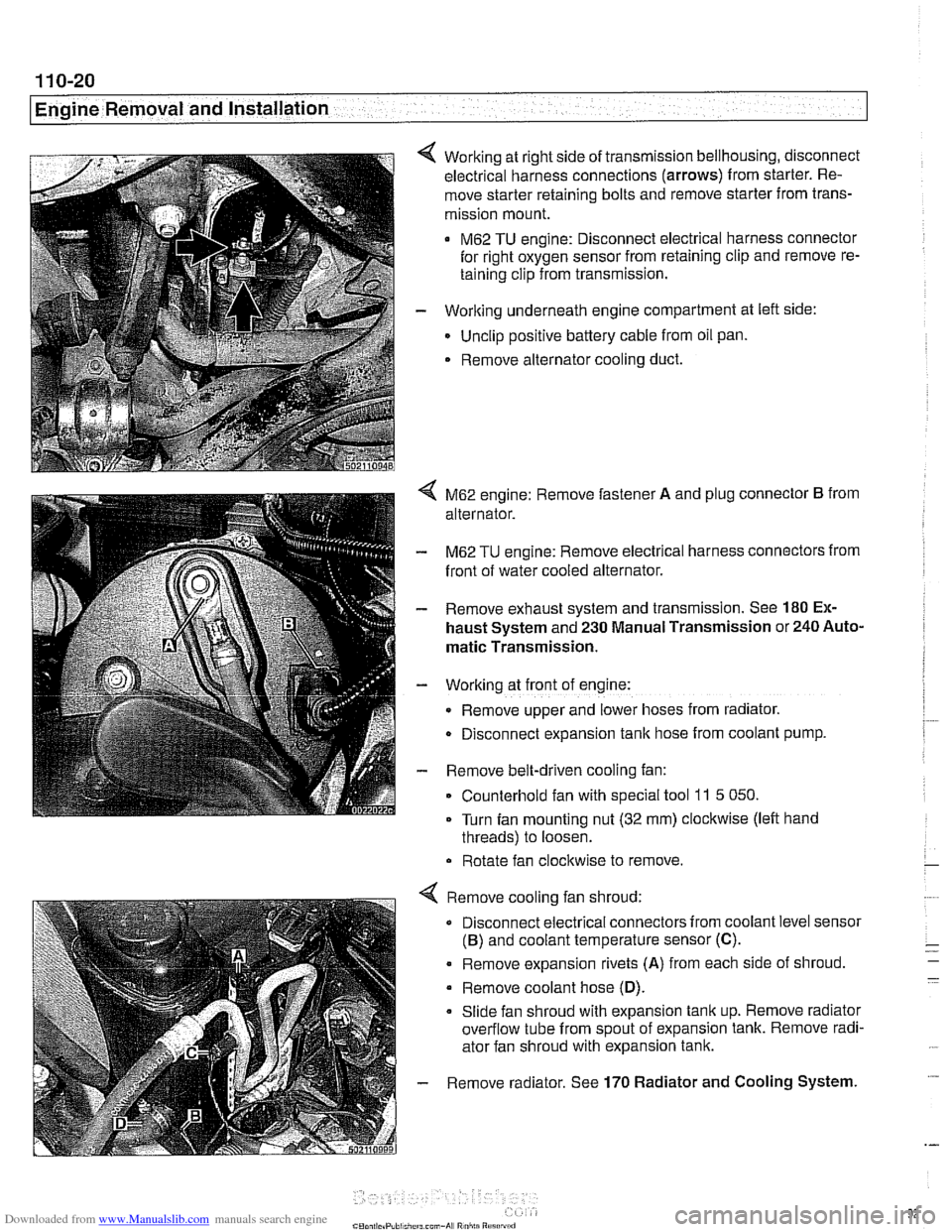BMW 525i 1999 E39 Workshop Manual Downloaded from www.Manualslib.com manuals search engine
11 0-20
Engine Removal and Installation
Working at right side of transmission bellhousing, disconnect
electrical harness connections (arr BMW 525i 1999 E39 Workshop Manual Downloaded from www.Manualslib.com manuals search engine
11 0-20
Engine Removal and Installation
Working at right side of transmission bellhousing, disconnect
electrical harness connections (arr