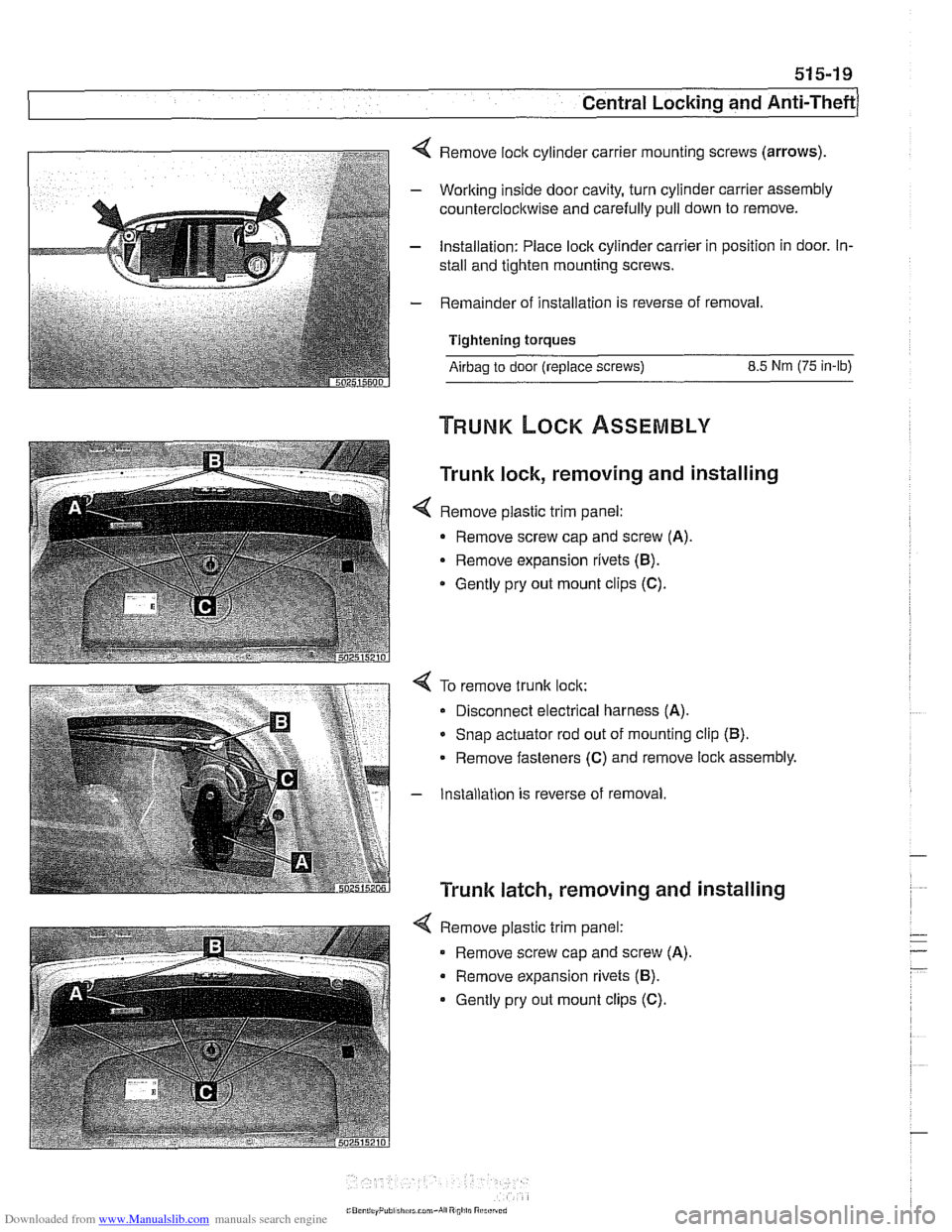 BMW 528i 2000 E39 Owners Guide Downloaded from www.Manualslib.com manuals search engine 
Central Locking and Anti-Theft 
4 Remove lock  cylinder carrier  mounting screws (arrows). 
- Working inside door cavity,  turn cylinder carri