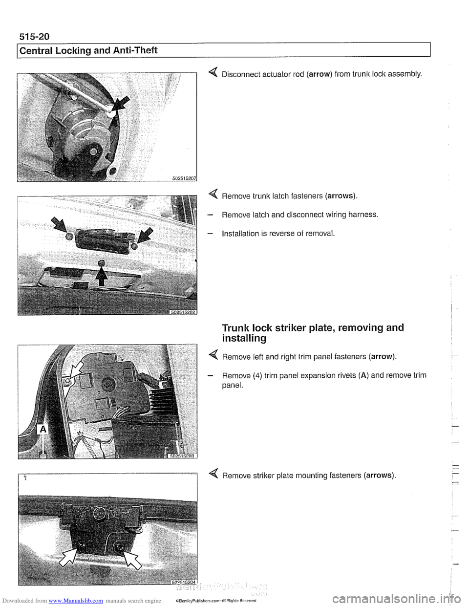 BMW 525i 2001 E39 Owners Manual Downloaded from www.Manualslib.com manuals search engine 
515-20 
Central Locking  and Anti-Theft 
4 Disconnect actuator  rod (arrow) from trunk loclc assembly. 
4 Remove trunk  latch fasteners (arrow