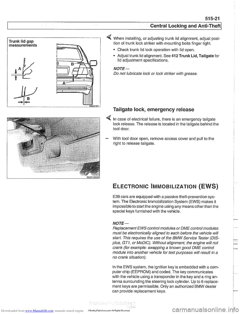 BMW 528i 1998 E39 Workshop Manual Downloaded from www.Manualslib.com manuals search engine
51 5-21
Central Locking and Anti-Theft
Trunk lid gap
measurements 4 When installing, or adjusting trunk lid alignment, adjust posi-
ti BMW 528i 1998 E39 Workshop Manual Downloaded from www.Manualslib.com manuals search engine
51 5-21
Central Locking and Anti-Theft
Trunk lid gap
measurements 4 When installing, or adjusting trunk lid alignment, adjust posi-
ti
