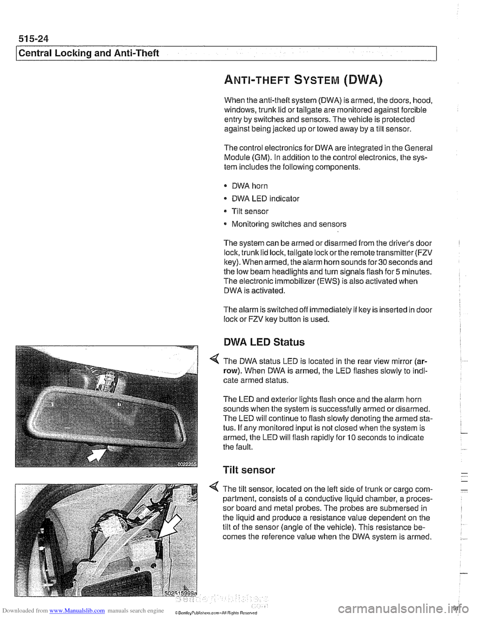 BMW 540i 2000 E39 Workshop Manual Downloaded from www.Manualslib.com manuals search engine 
51 5-24 
l~entral Locking and Anti-Theft 
ANTI-THEFT SYSTEM (DWA) 
When  the anti-then  system (DWA) is armed,  the doors,  hood, 
windows, tr