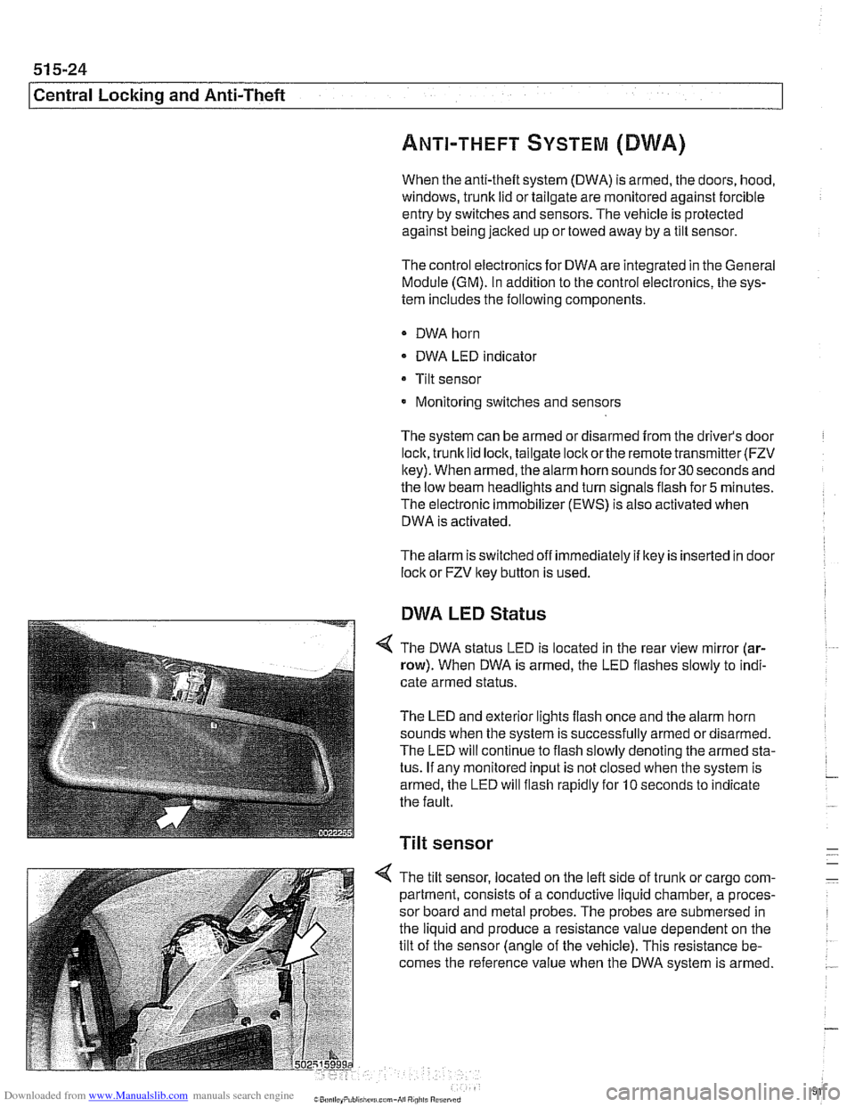 BMW 525i 2000 E39 Workshop Manual Downloaded from www.Manualslib.com manuals search engine 
51 5-24 
l~entral Locking and Anti-Theft 
ANTI-THEFT SYSTEM (DWA) 
When  the anti-then  system (DWA) is armed,  the doors,  hood, 
windows, tr