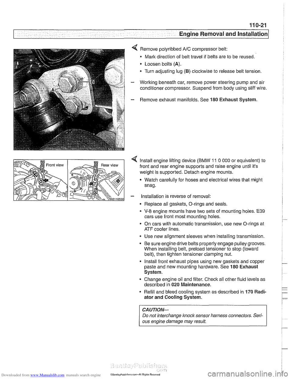 BMW 525i 1999 E39 Workshop Manual Downloaded from www.Manualslib.com manuals search engine
--
-- Engine Removal and installation -
Remove polyribbed A/C compressor belt:
Mark direction of belt travel if belts are to be reuse BMW 525i 1999 E39 Workshop Manual Downloaded from www.Manualslib.com manuals search engine
--
-- Engine Removal and installation -
Remove polyribbed A/C compressor belt:
Mark direction of belt travel if belts are to be reuse