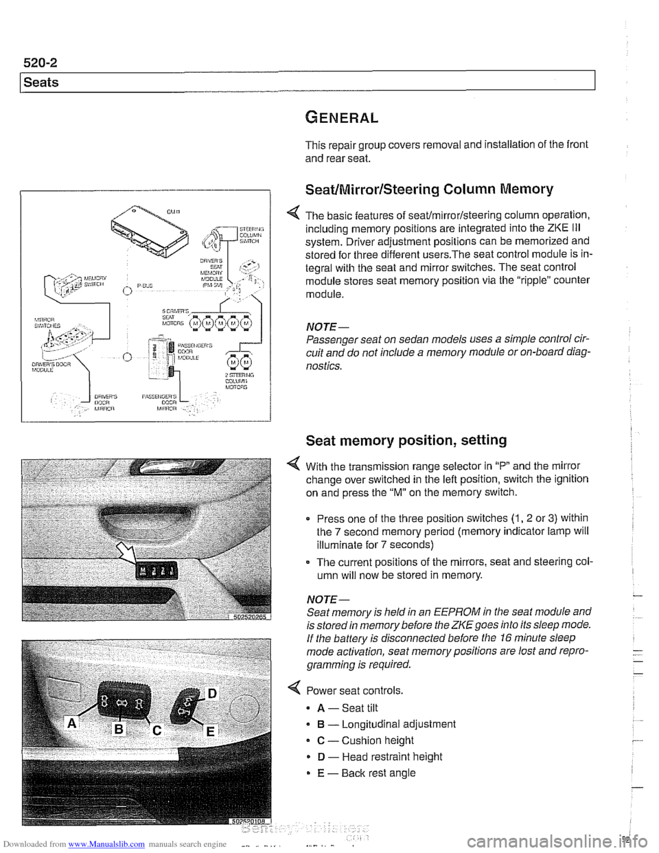 BMW 540i 2000 E39 Workshop Manual Downloaded from www.Manualslib.com manuals search engine
l Seats
This repair group covers removal and installation of the front
and rear seat.
SeatIMirrorlSteering Column Memory
< The basic BMW 540i 2000 E39 Workshop Manual Downloaded from www.Manualslib.com manuals search engine
l Seats
This repair group covers removal and installation of the front
and rear seat.
SeatIMirrorlSteering Column Memory
< The basic