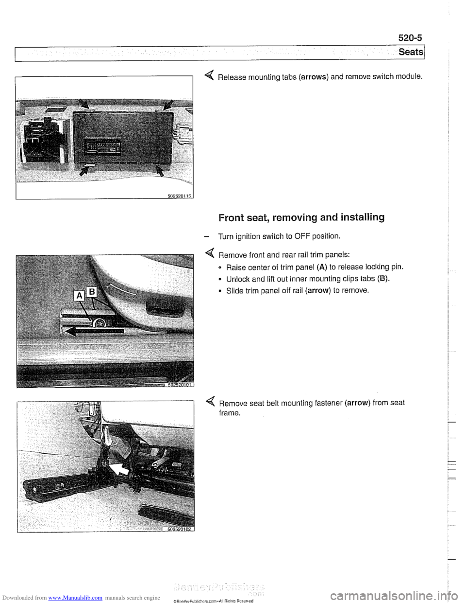 BMW 528i 1998 E39 Repair Manual Downloaded from www.Manualslib.com manuals search engine 
520-5 
Seats 
1 
4 Release mounting tabs (arrows) and remove  switch module. 
Front seat,  removing  and installing 
- Turn ignition  switch t