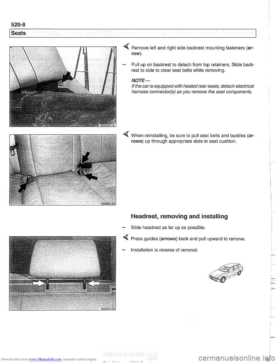 BMW 540i 1998 E39 Workshop Manual Downloaded from www.Manualslib.com manuals search engine
Seats
Remove left and right side bacltrest mounting fasteners (ar-
row).
Pull up on backrest to detach from top retainers. Slide back- BMW 540i 1998 E39 Workshop Manual Downloaded from www.Manualslib.com manuals search engine
Seats
Remove left and right side bacltrest mounting fasteners (ar-
row).
Pull up on backrest to detach from top retainers. Slide back-