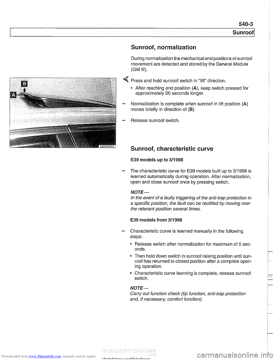 BMW 528i 1998 E39 Workshop Manual Downloaded from www.Manualslib.com manuals search engine
Sunroof, normalization
During normalization the mechanical end positions of sunroof
movement are detected and stored by the General Mod BMW 528i 1998 E39 Workshop Manual Downloaded from www.Manualslib.com manuals search engine
Sunroof, normalization
During normalization the mechanical end positions of sunroof
movement are detected and stored by the General Mod