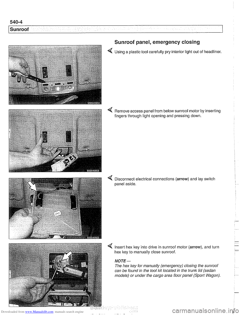 BMW 528i 1998 E39 Workshop Manual Downloaded from www.Manualslib.com manuals search engine
-.
Sunroof
Sunroof panel, emergency closing
4 Using a plastic tool carefully pry interior light out of headliner.
4 Remove access pane BMW 528i 1998 E39 Workshop Manual Downloaded from www.Manualslib.com manuals search engine
-.
Sunroof
Sunroof panel, emergency closing
4 Using a plastic tool carefully pry interior light out of headliner.
4 Remove access pane