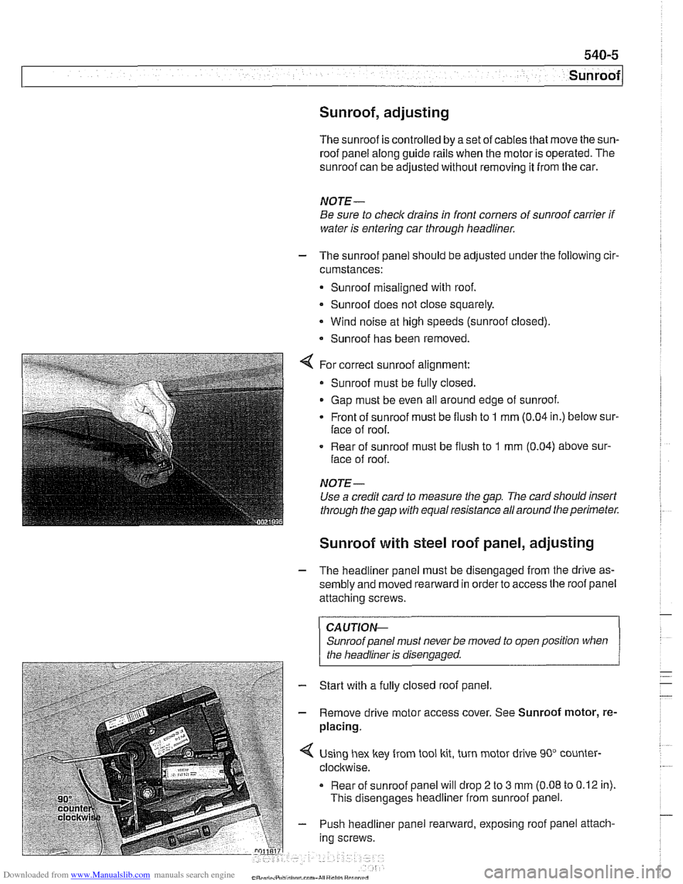 BMW 540i 2000 E39 Workshop Manual Downloaded from www.Manualslib.com manuals search engine
Sunroof, adjusting
The sunroof is controlled by a set of cables that move the sun-
roof panel along guide rails when the motor is oper BMW 540i 2000 E39 Workshop Manual Downloaded from www.Manualslib.com manuals search engine
Sunroof, adjusting
The sunroof is controlled by a set of cables that move the sun-
roof panel along guide rails when the motor is oper