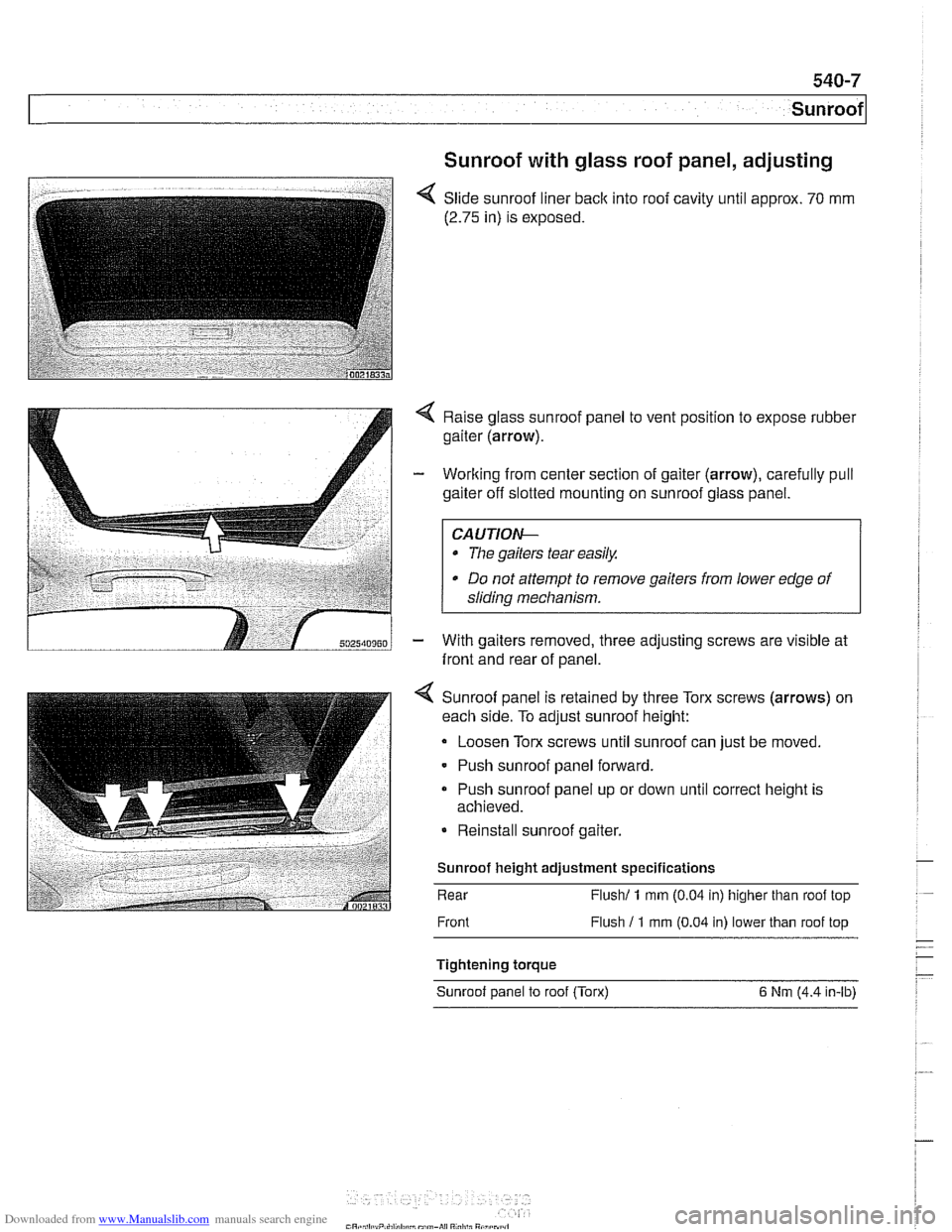 BMW 525i 2001 E39 User Guide Downloaded from www.Manualslib.com manuals search engine 
Sunroof 
Sunroof with glass roof panel, adjusting - - 
< Slide  sunroof  liner back into roof cavity  until approx. 70 mm 
(2.75 in) is  expos