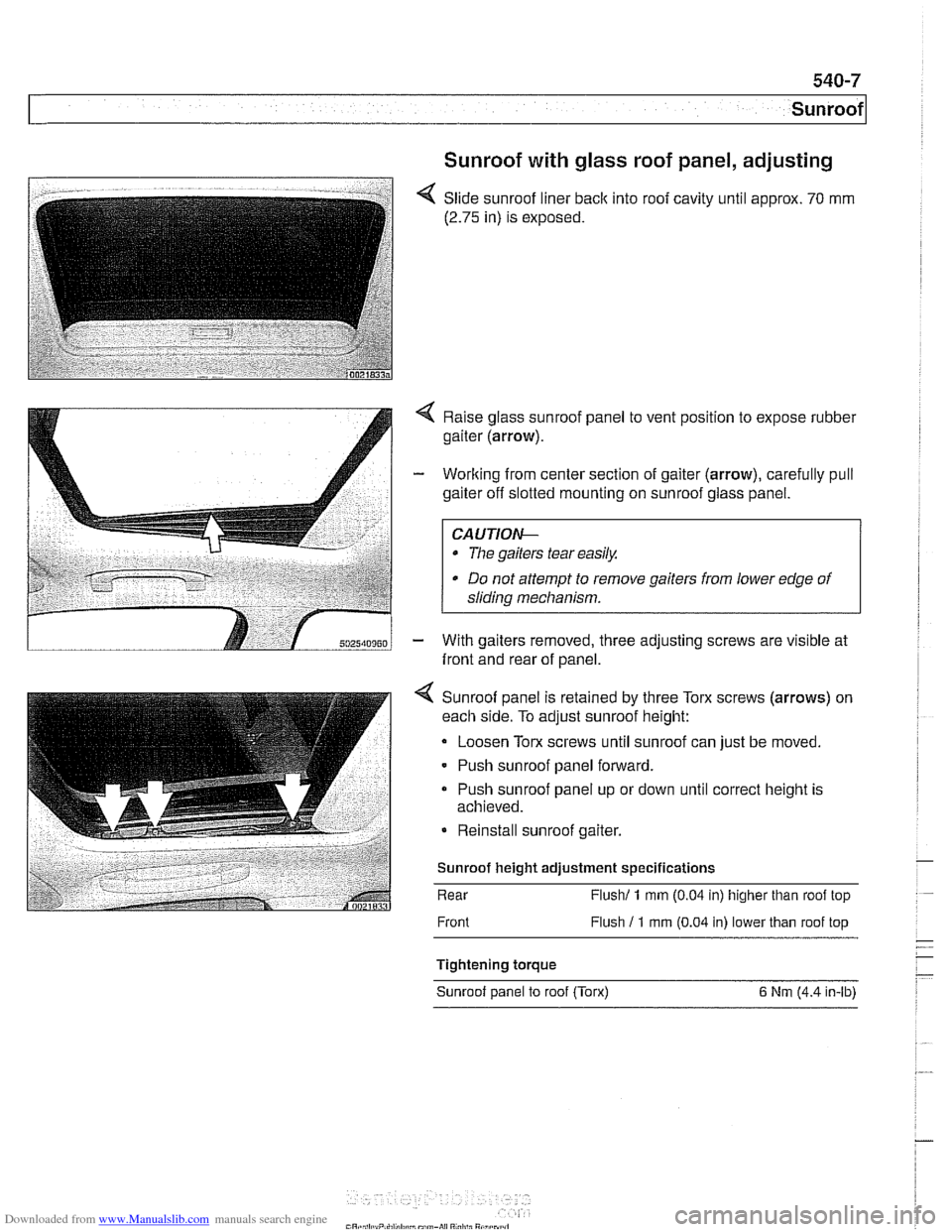 BMW 525i 1998 E39 Workshop Manual Downloaded from www.Manualslib.com manuals search engine
Sunroof
Sunroof with glass roof panel, adjusting - -
< Slide sunroof liner back into roof cavity until approx. 70 mm
(2.75 in) is expos BMW 525i 1998 E39 Workshop Manual Downloaded from www.Manualslib.com manuals search engine
Sunroof
Sunroof with glass roof panel, adjusting - -
< Slide sunroof liner back into roof cavity until approx. 70 mm
(2.75 in) is expos