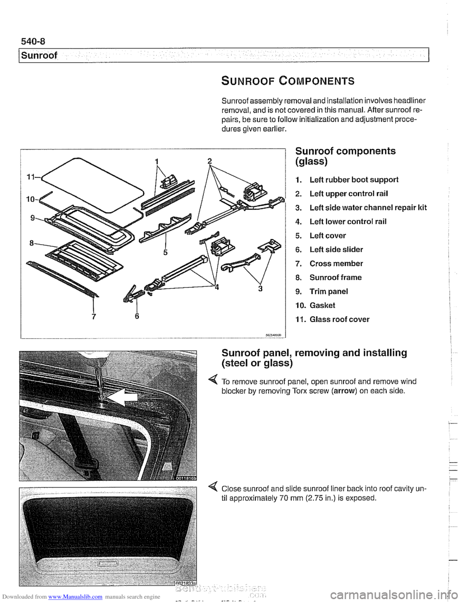BMW 525i 2001 E39 User Guide Downloaded from www.Manualslib.com manuals search engine 
1 Sunroof 
Sunroof assembly removal  and installation  involves headliner 
removal, and is  not covered in this manual. After sunroof re- 
pai