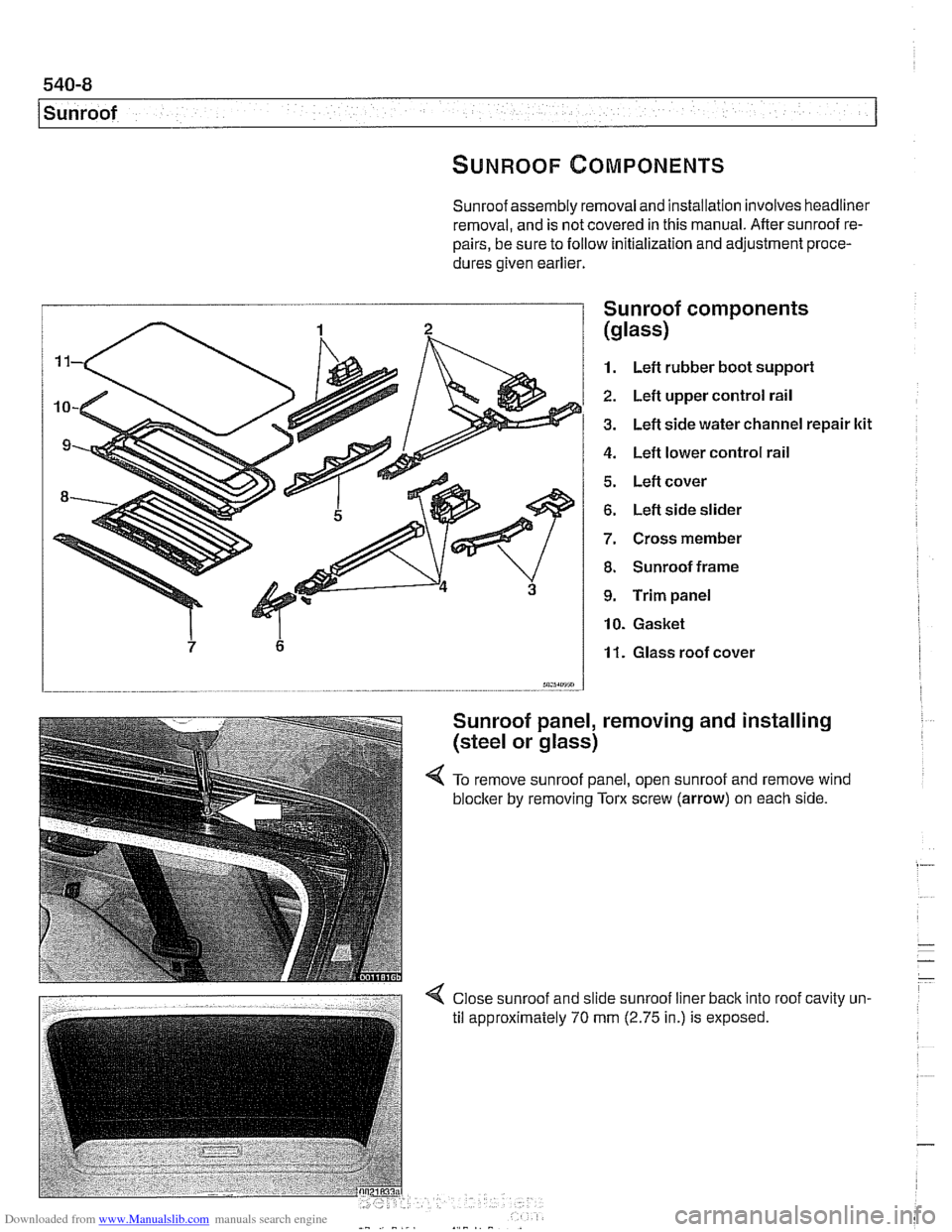 BMW 540i 1999 E39 Service Manual Downloaded from www.Manualslib.com manuals search engine
1 Sunroof
Sunroof assembly removal and installation involves headliner
removal, and is not covered in this manual. After sunroof re-
pai BMW 540i 1999 E39 Service Manual Downloaded from www.Manualslib.com manuals search engine
1 Sunroof
Sunroof assembly removal and installation involves headliner
removal, and is not covered in this manual. After sunroof re-
pai