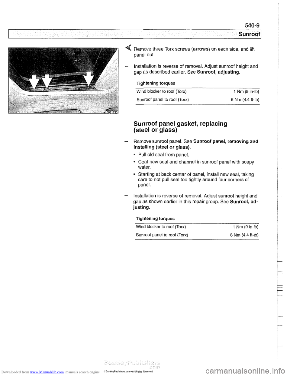 BMW 525i 1998 E39 Workshop Manual Downloaded from www.Manualslib.com manuals search engine
Sunroof
4 Remove three Torx screws (arrows) on each side, and lift
panel out.
- Installation is reverse of removal. Adjust sunroof h BMW 525i 1998 E39 Workshop Manual Downloaded from www.Manualslib.com manuals search engine
Sunroof
4 Remove three Torx screws (arrows) on each side, and lift
panel out.
- Installation is reverse of removal. Adjust sunroof h