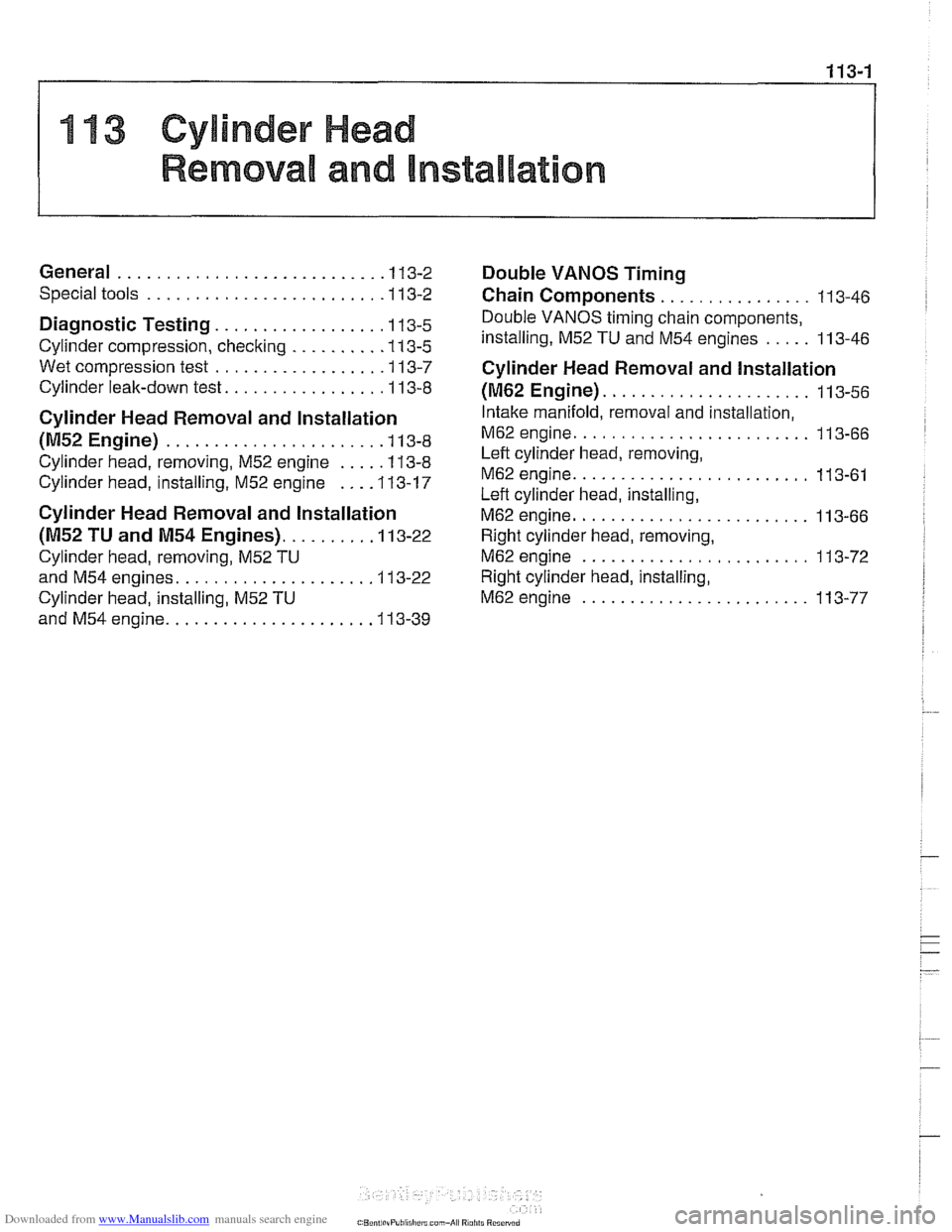 BMW 528i 1998 E39 Workshop Manual Downloaded from www.Manualslib.com manuals search engine 
113-1 
11 3 Cylinder Head 
Removal and Installation 
General ........................... .I 13-2 
Special tools ........................ .I 13