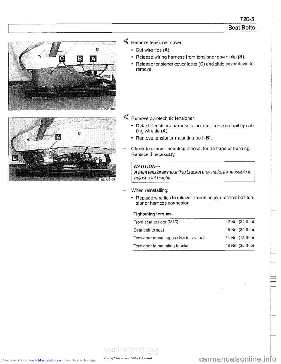 BMW 528i 1999 E39 Workshop Manual Downloaded from www.Manualslib.com manuals search engine 
Seat ~eltsl 
< Remove tensioner  cover: 
Cut wire  ties (A). 
Release wiring harness from tensioner  cover clip (B). 
- Release tensioner  cov