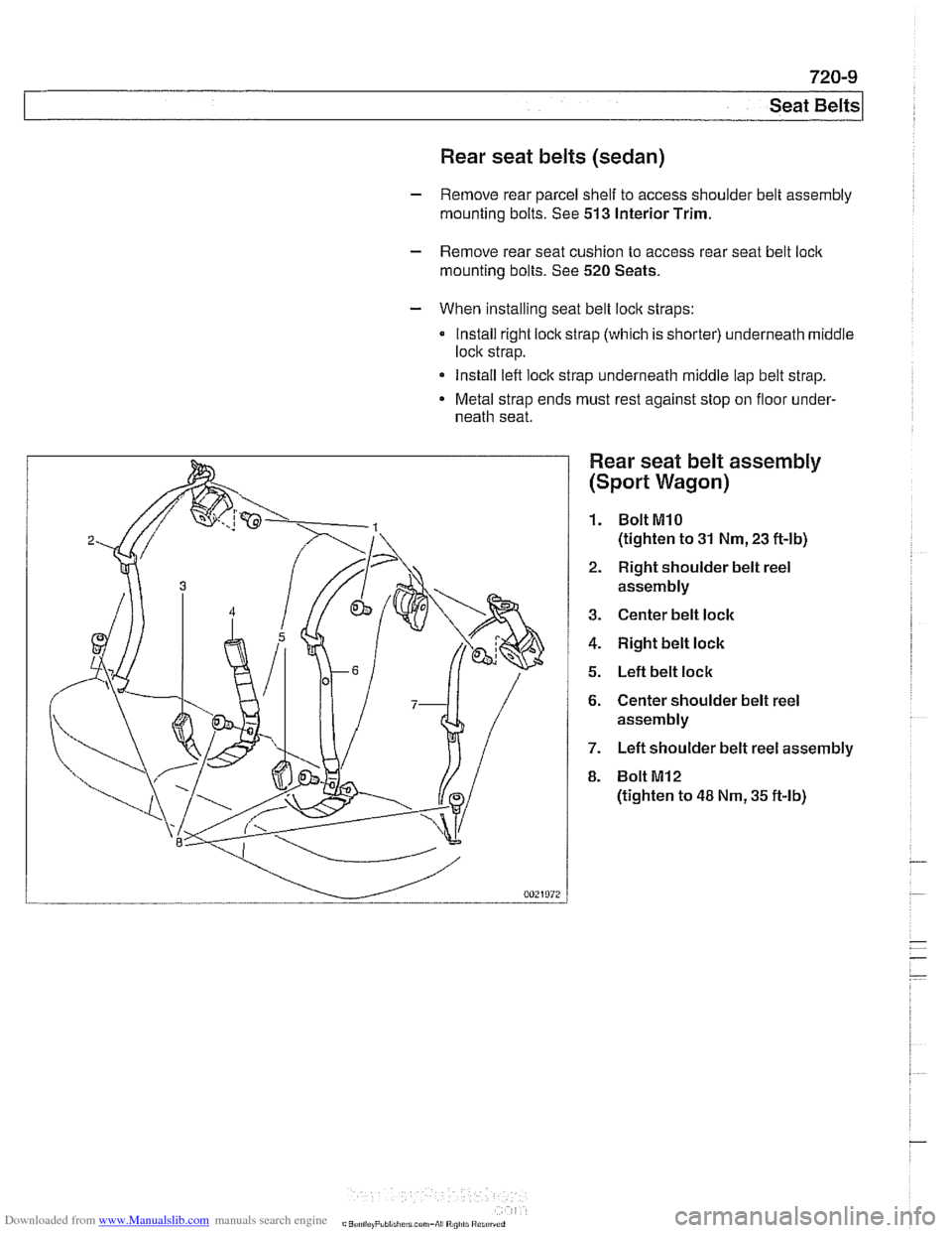 BMW 528i 1998 E39 Workshop Manual Downloaded from www.Manualslib.com manuals search engine
-- -
Seat Belts
Rear seat belts (sedan)
- Remove rear parcel shelf to access shoulder belt assembly
mounting bolts. See 513 Interior BMW 528i 1998 E39 Workshop Manual Downloaded from www.Manualslib.com manuals search engine
-- -
Seat Belts
Rear seat belts (sedan)
- Remove rear parcel shelf to access shoulder belt assembly
mounting bolts. See 513 Interior