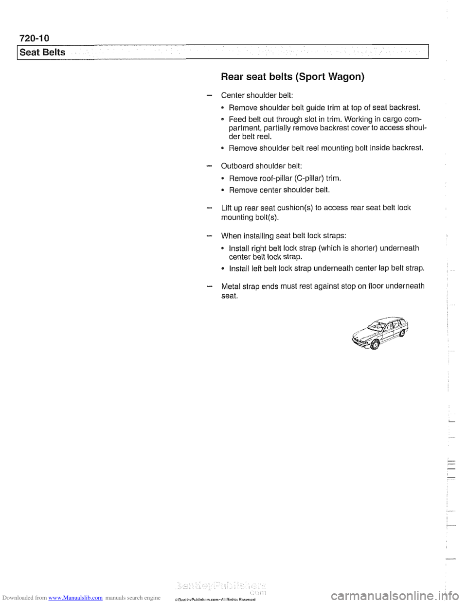 BMW 528i 1998 E39 Workshop Manual Downloaded from www.Manualslib.com manuals search engine
720-1 0
Seat Belts
Rear seat belts (Sport Wagon)
- Center shoulder belt:
Remove shoulder belt guide trim at top of seat backrest.
Fee BMW 528i 1998 E39 Workshop Manual Downloaded from www.Manualslib.com manuals search engine
720-1 0
Seat Belts
Rear seat belts (Sport Wagon)
- Center shoulder belt:
Remove shoulder belt guide trim at top of seat backrest.
Fee