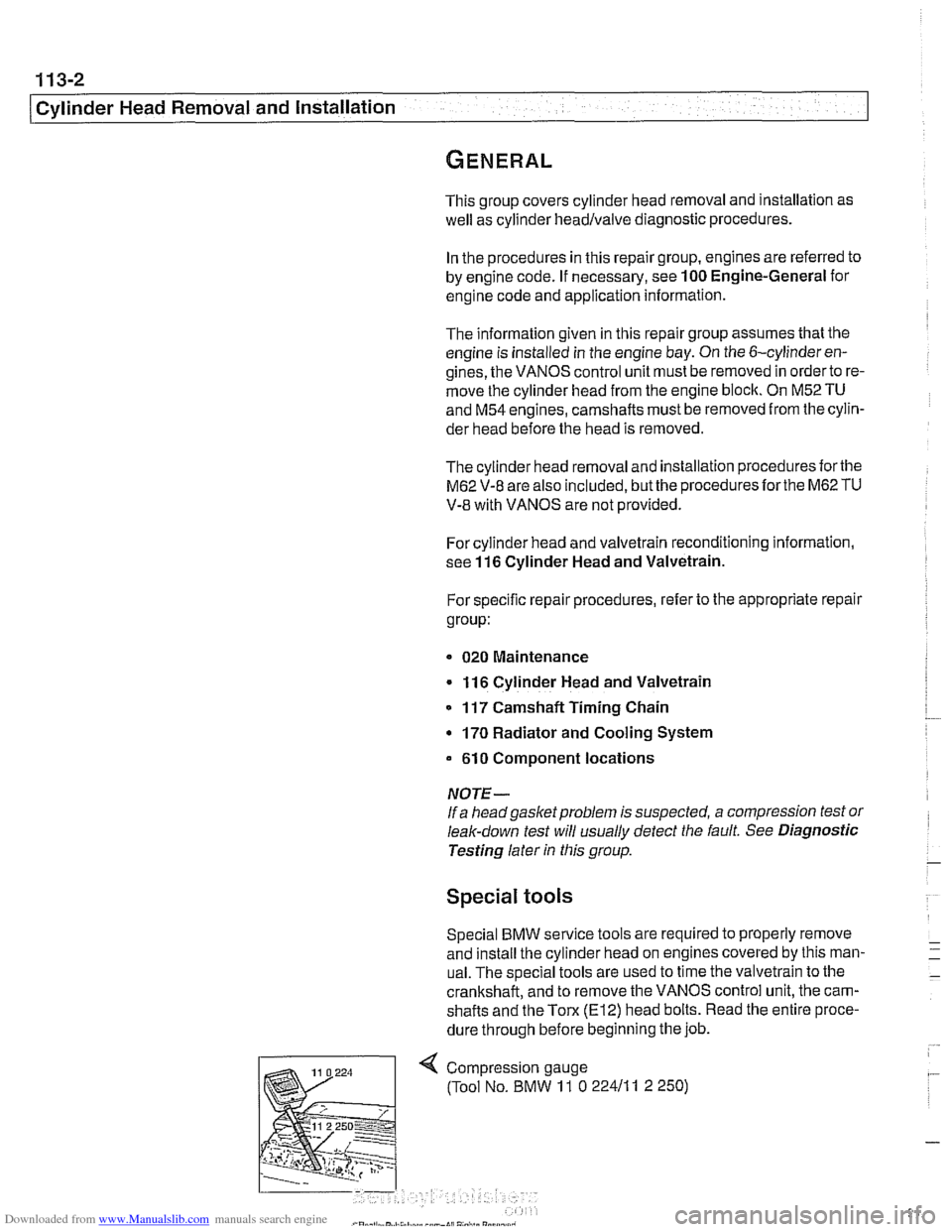 BMW 530i 1997 E39 Workshop Manual Downloaded from www.Manualslib.com manuals search engine 
11 3-2 
Cylinder Head Removal and Installation 
This  group covers cylinder  head removal and installation as 
well as cylinder 
headlvalve di