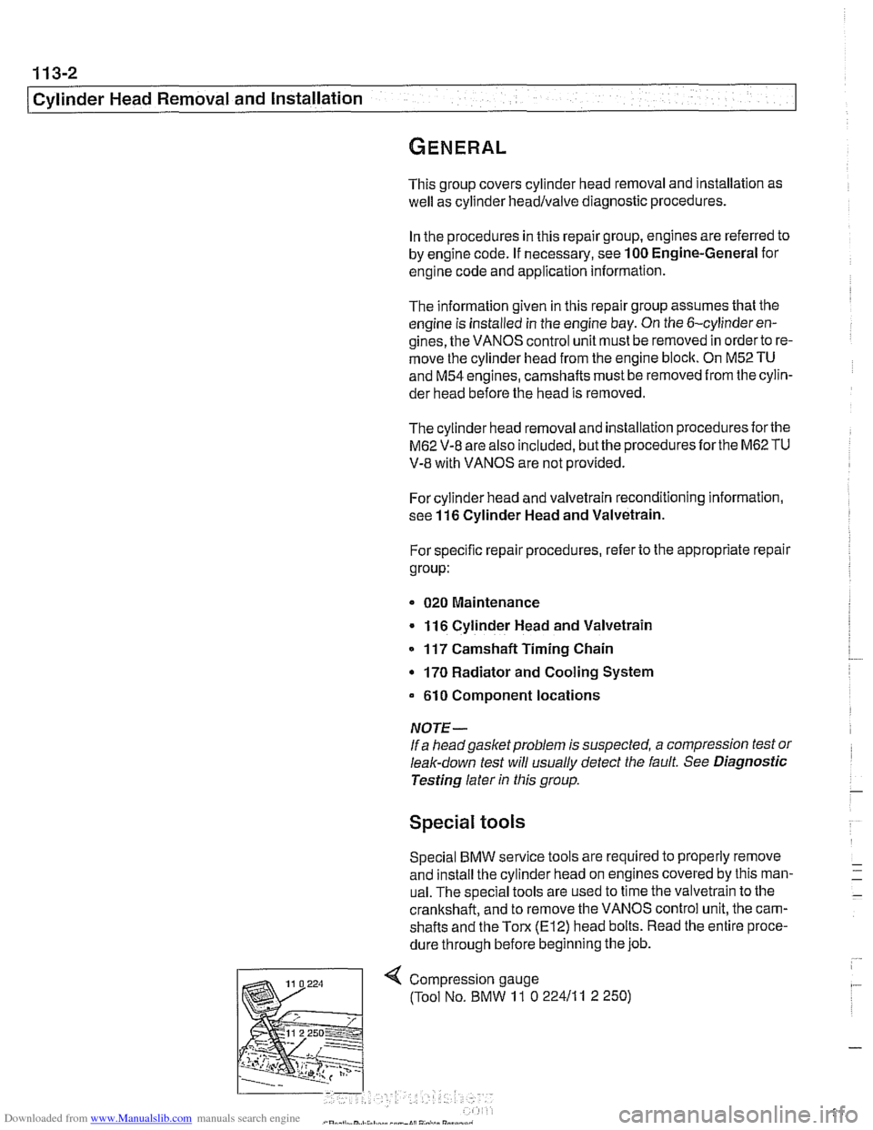 BMW 528i 2000 E39 Workshop Manual Downloaded from www.Manualslib.com manuals search engine 
11 3-2 
Cylinder Head Removal and Installation 
This  group covers cylinder  head removal and installation as 
well as cylinder 
headlvalve di