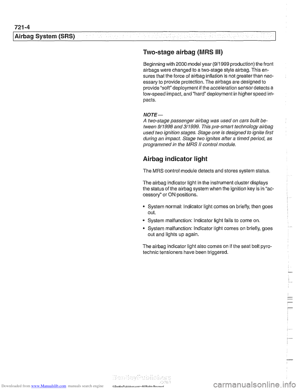 BMW 525i 2000 E39 Workshop Manual Downloaded from www.Manualslib.com manuals search engine
I Airbag System (SRS)
Two-stage airbag (MRS Ill)
Beginning with 2000 model year (911 999 production) the front
airbags were changed to a BMW 525i 2000 E39 Workshop Manual Downloaded from www.Manualslib.com manuals search engine
I Airbag System (SRS)
Two-stage airbag (MRS Ill)
Beginning with 2000 model year (911 999 production) the front
airbags were changed to a