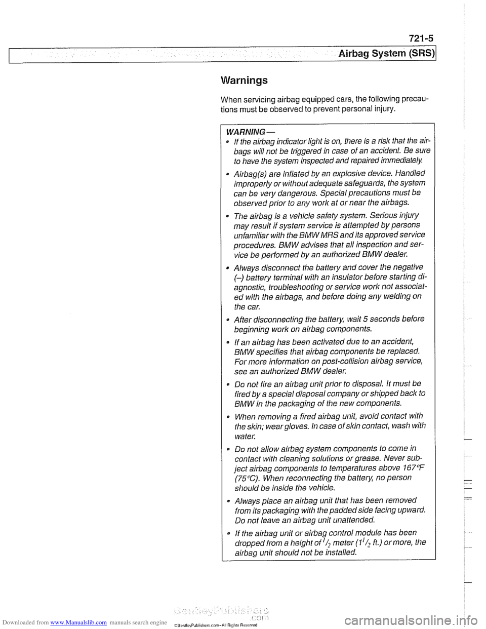 BMW 528i 1998 E39 Owners Guide Downloaded from www.Manualslib.com manuals search engine
Airbag System (SRS)~
Warnings
When servicing airbag equipped cars, the following precau-
tions must be
observed to prevent personal i BMW 528i 1998 E39 Owners Guide Downloaded from www.Manualslib.com manuals search engine
Airbag System (SRS)~
Warnings
When servicing airbag equipped cars, the following precau-
tions must be
observed to prevent personal i